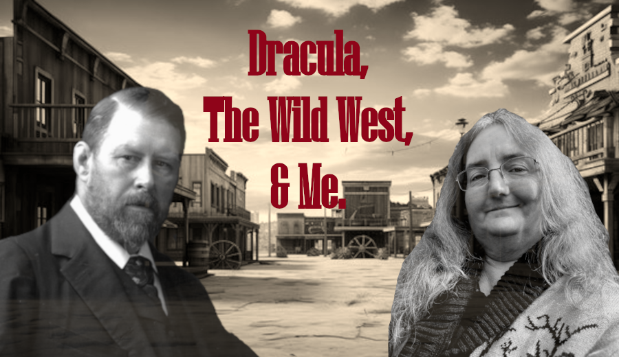 Dracula, The Wild West, & Me